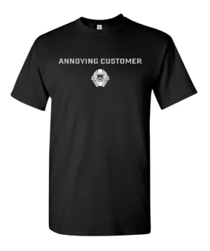 ANNOYING CUSTOMER - T-Shirt