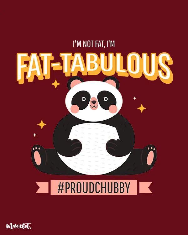 I am fat-tabulous printed t shirts