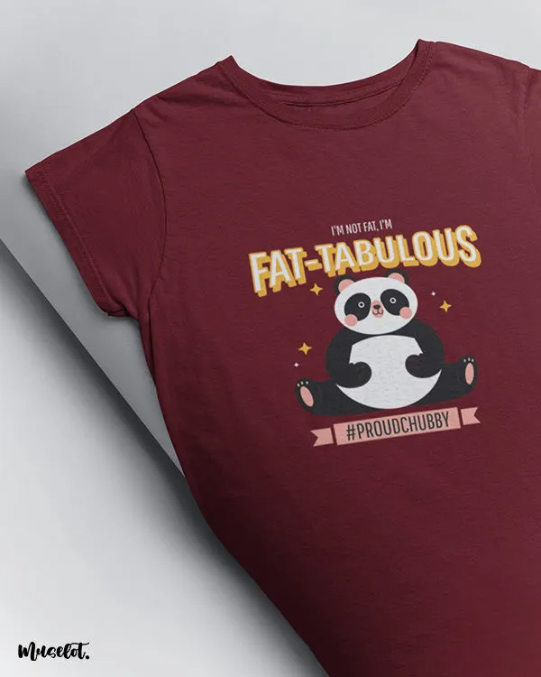 I am fat-tabulous printed t shirts