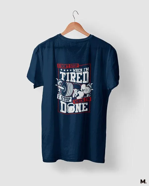 I stop when I'm done printed t shirts