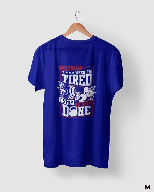 I stop when I'm done printed t shirts