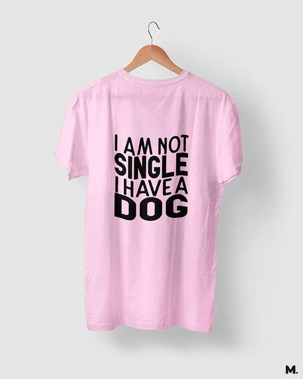 Not single, I have a dog printed t shirts