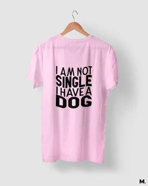 Not single, I have a dog printed t shirts