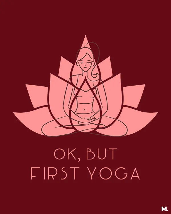 Ok, but first yoga printed t shirts