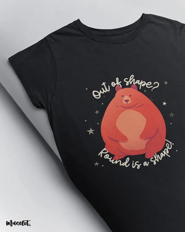 Round is a shape printed t shirts