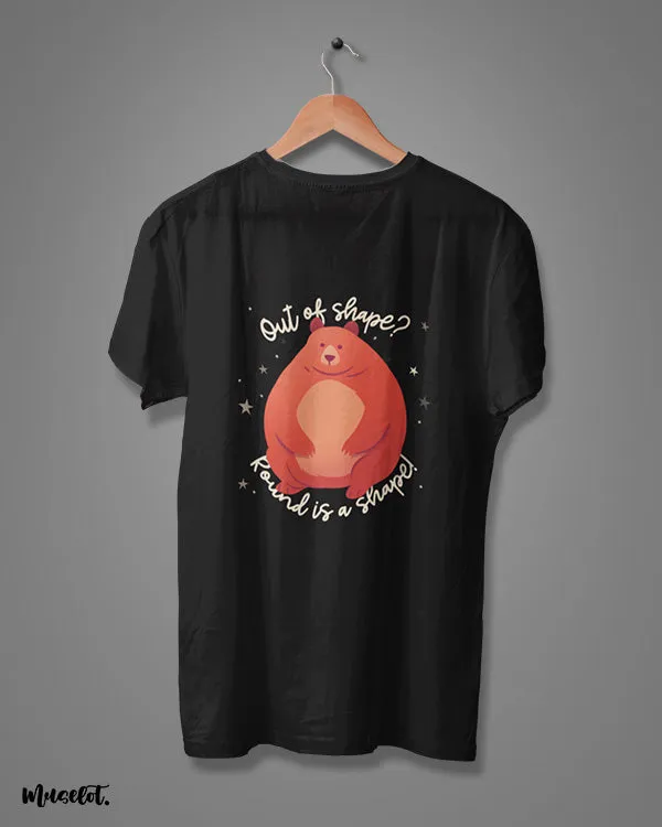 Round is a shape printed t shirts