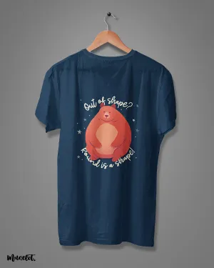 Round is a shape printed t shirts