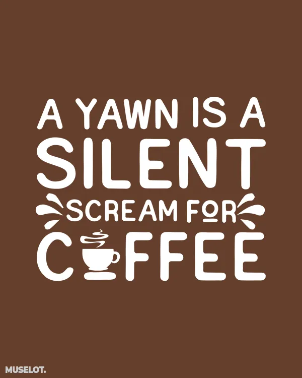 Yawn is scream for coffee printed t shirts